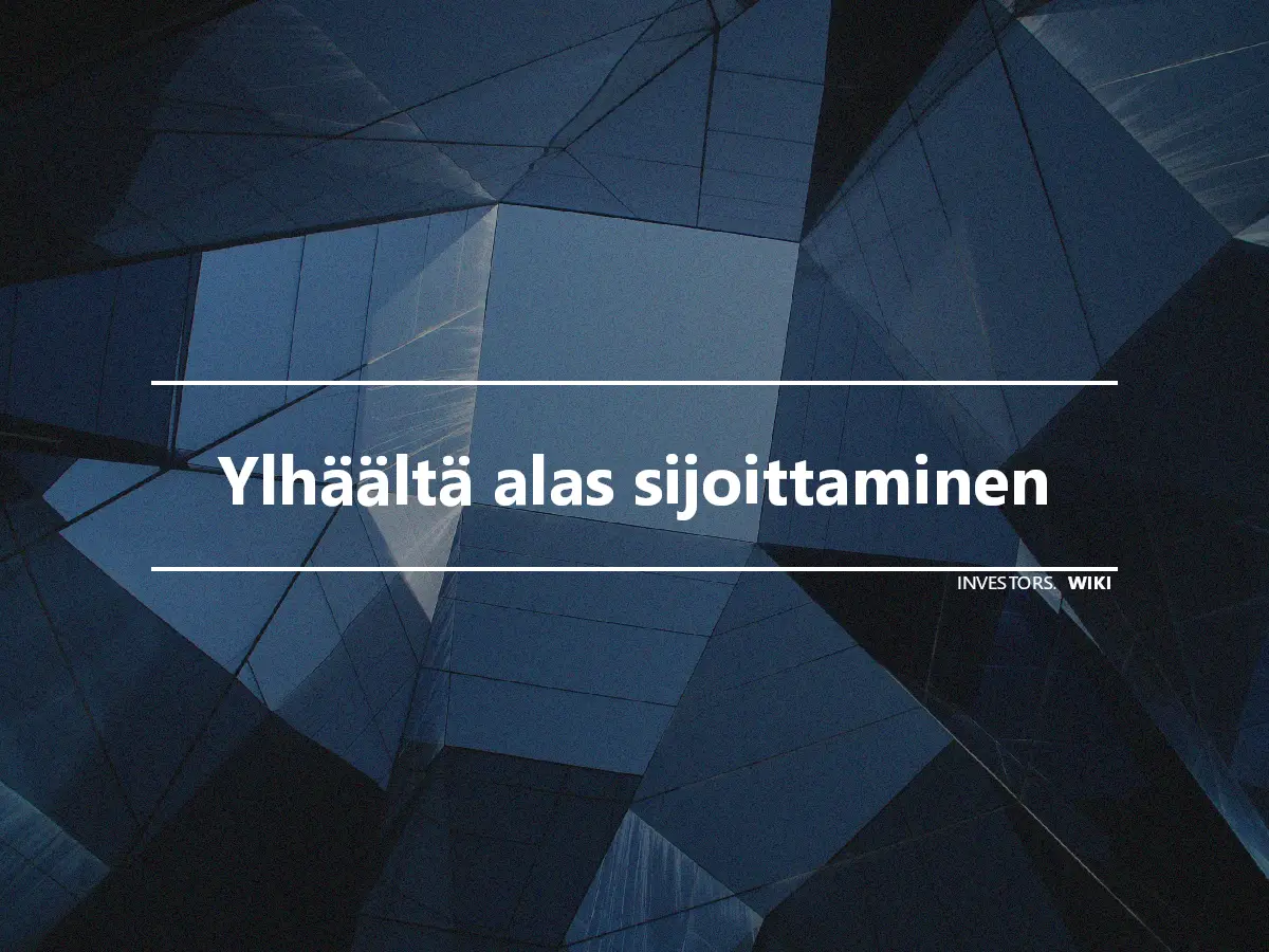 Ylhäältä alas sijoittaminen