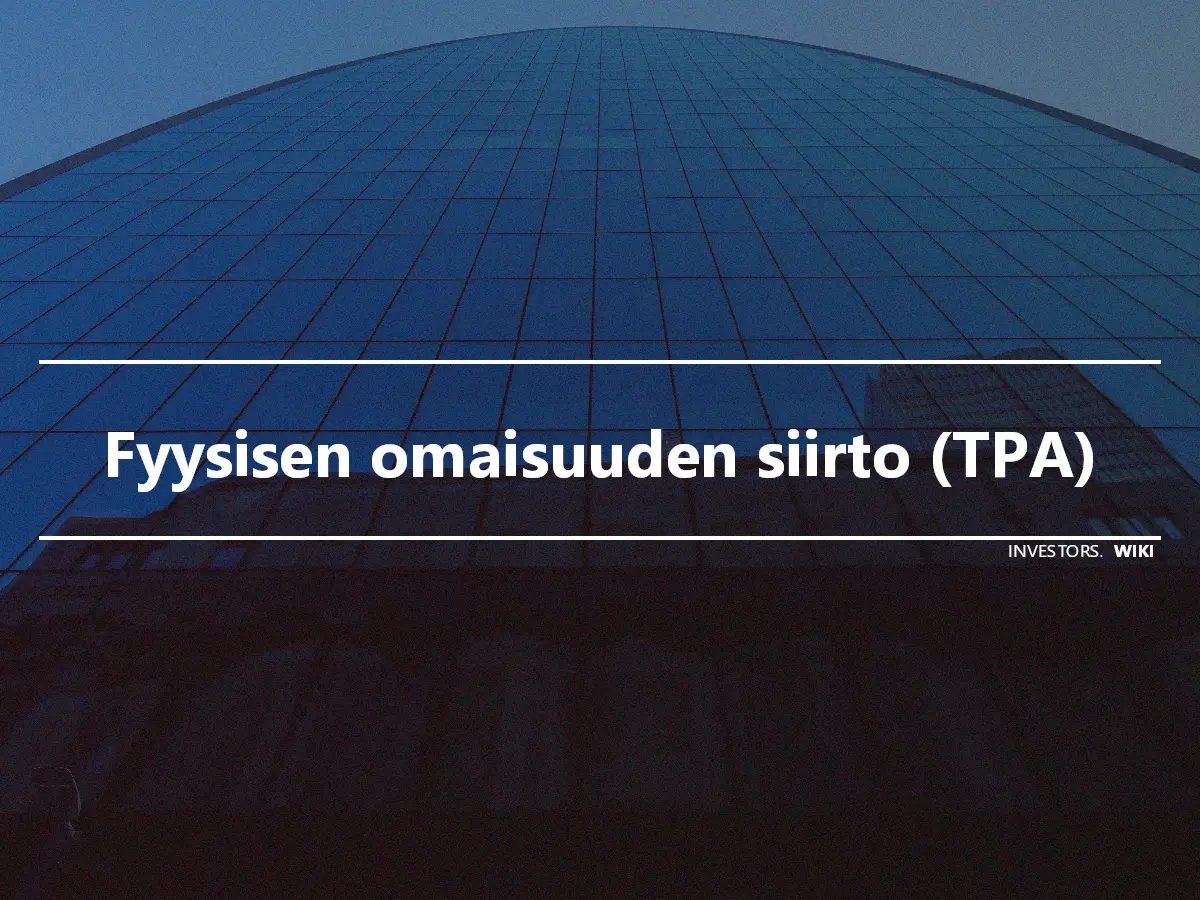 Fyysisen omaisuuden siirto (TPA)