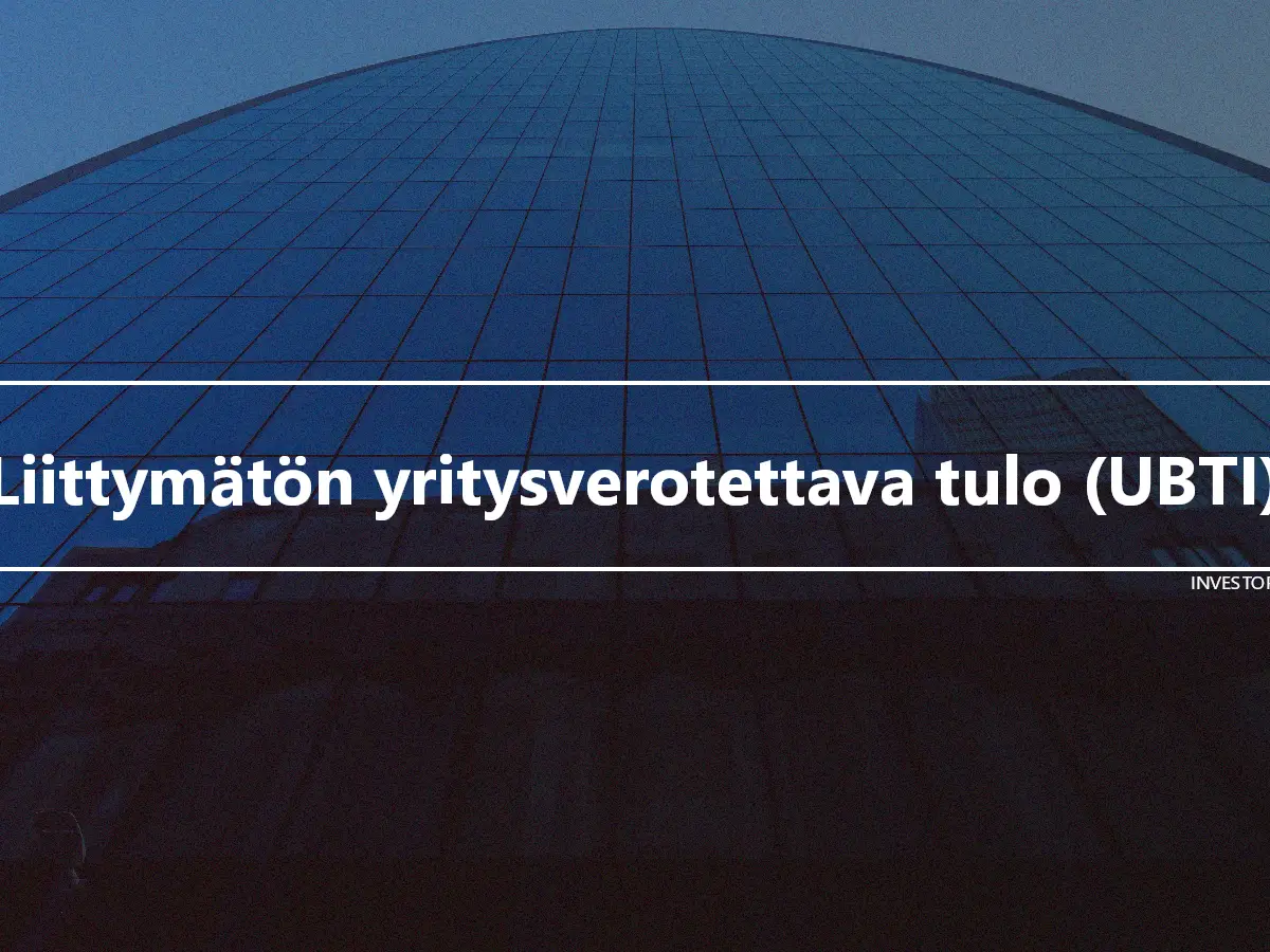 Liittymätön yritysverotettava tulo (UBTI)