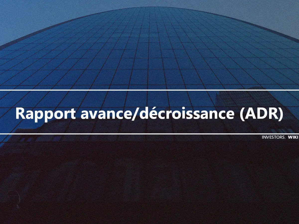 Rapport avance/décroissance (ADR)