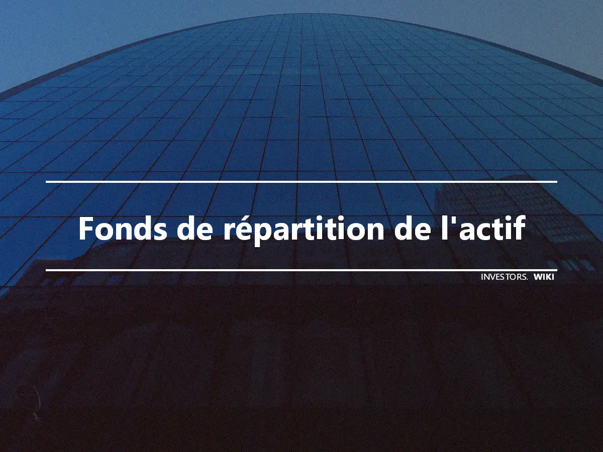 Fonds de répartition de l'actif