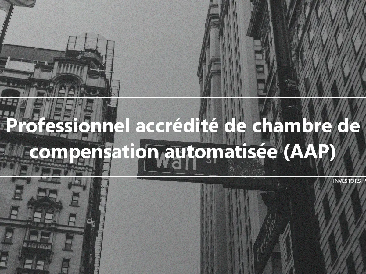 Professionnel accrédité de chambre de compensation automatisée (AAP)