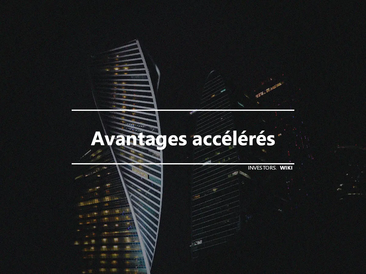 Avantages accélérés