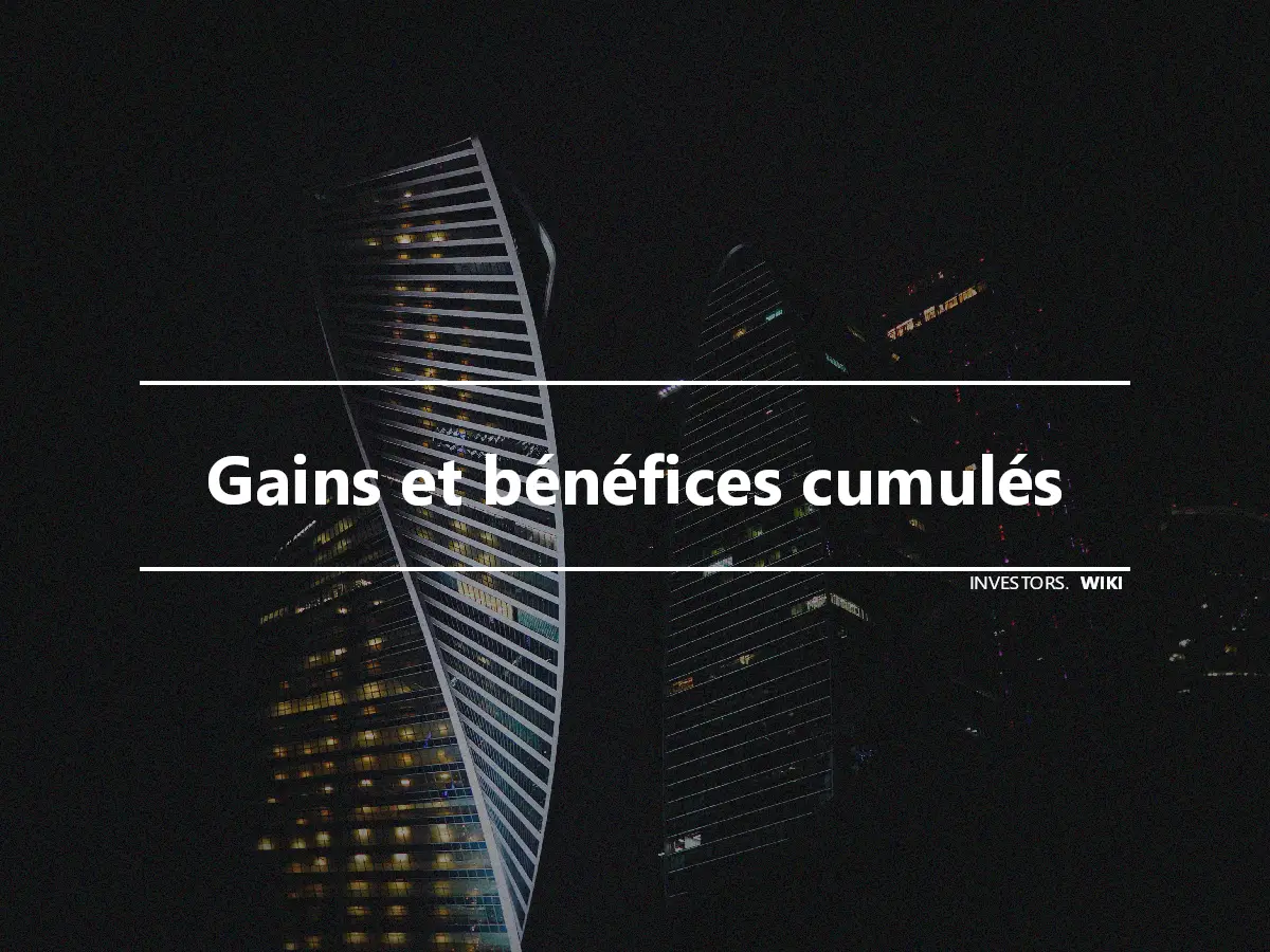 Gains et bénéfices cumulés