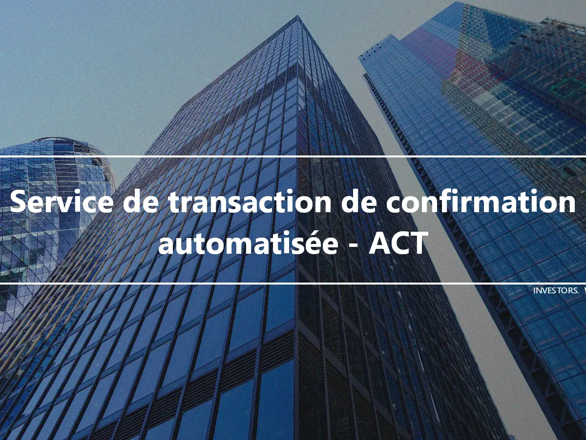 Service de transaction de confirmation automatisée - ACT