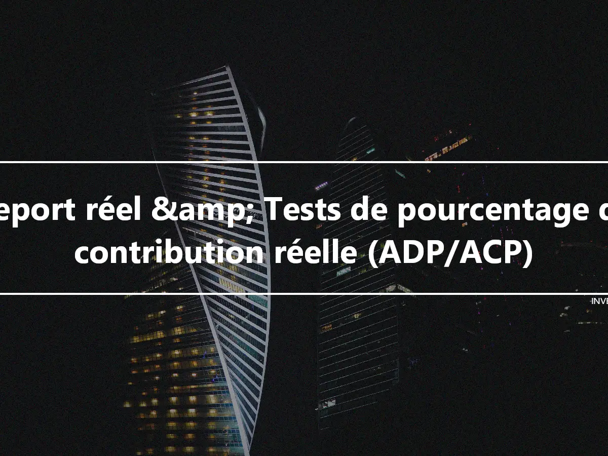 Report réel &amp; Tests de pourcentage de contribution réelle (ADP/ACP)