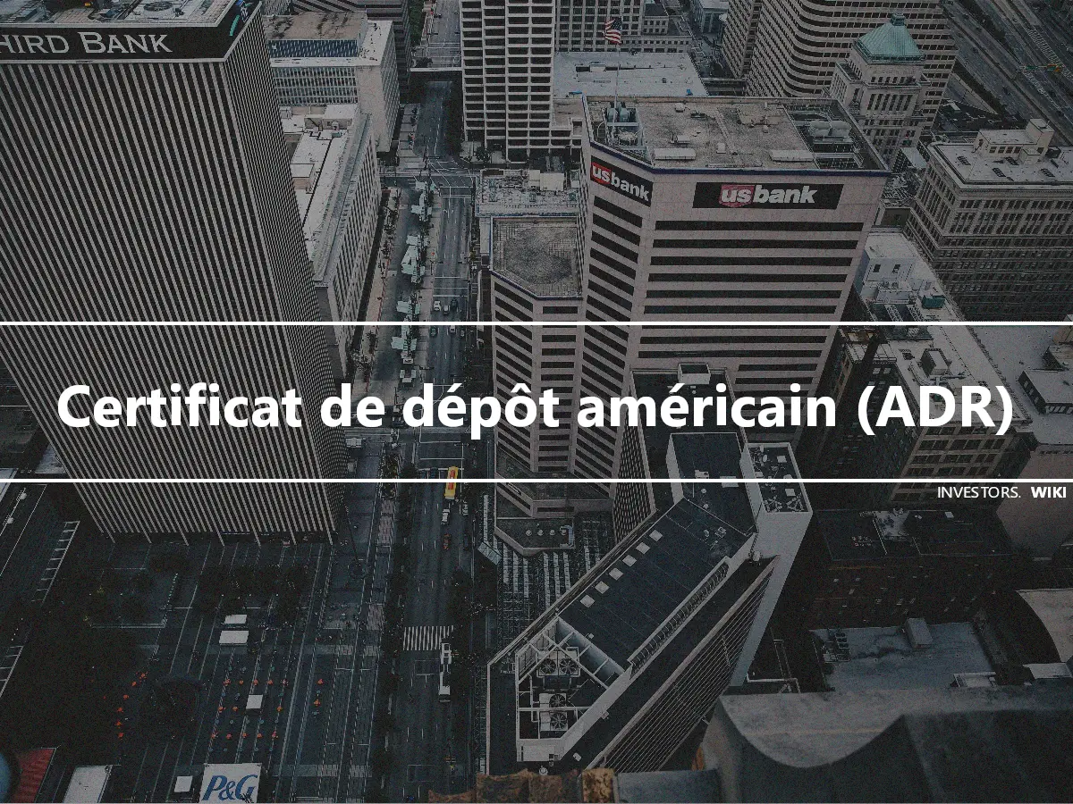 Certificat de dépôt américain (ADR)