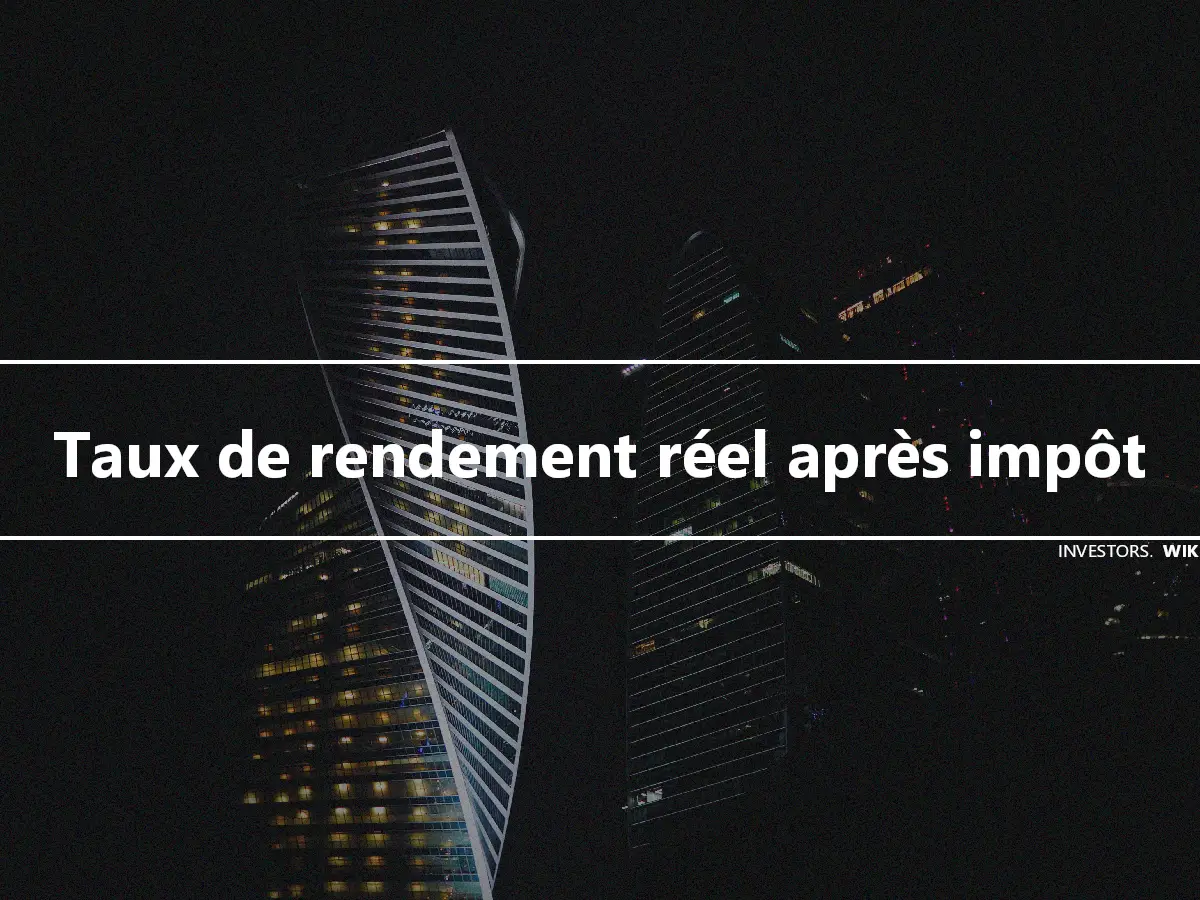 Taux de rendement réel après impôt