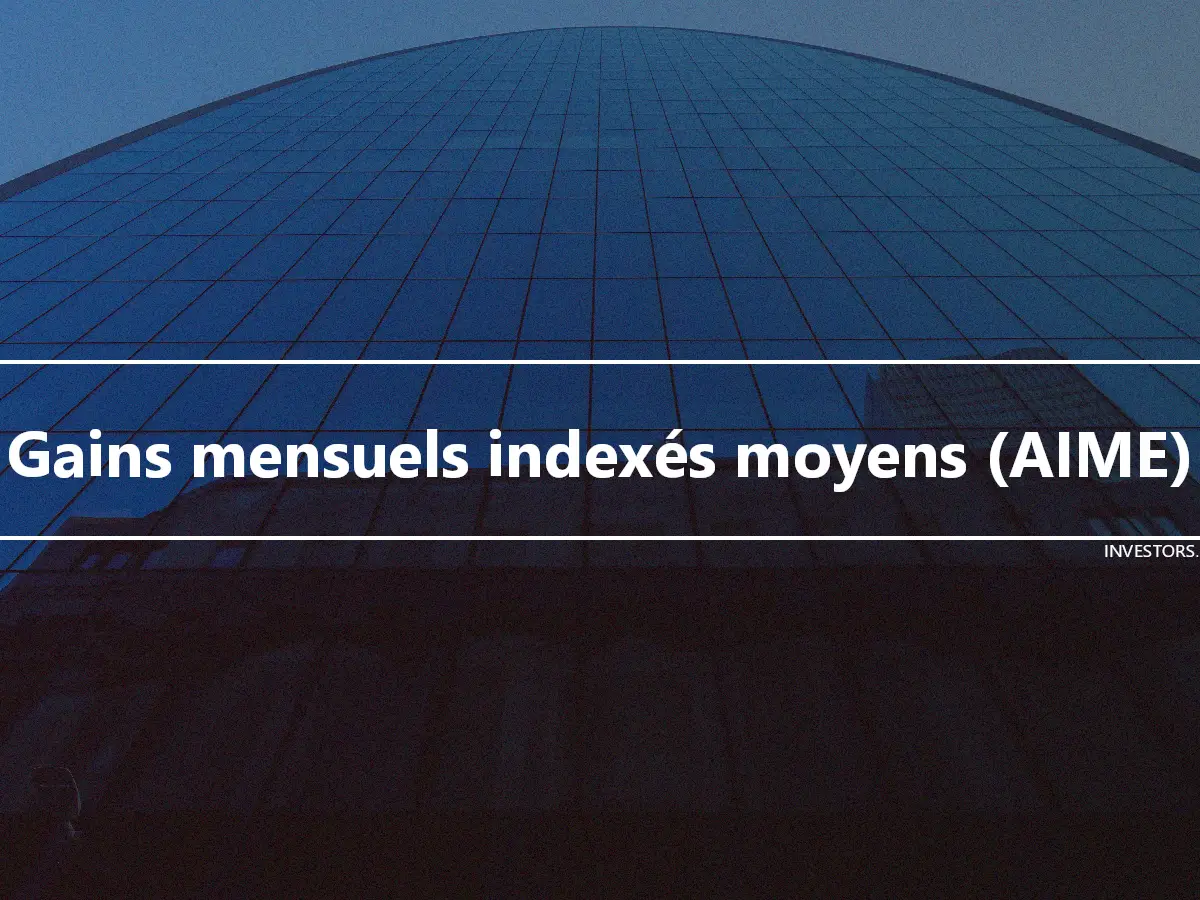 Gains mensuels indexés moyens (AIME)