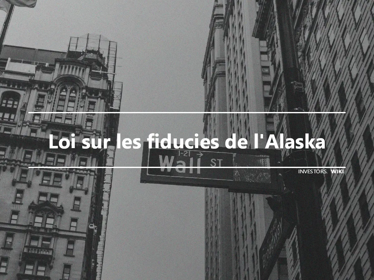 Loi sur les fiducies de l'Alaska