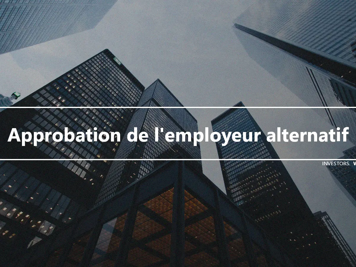 Approbation de l'employeur alternatif