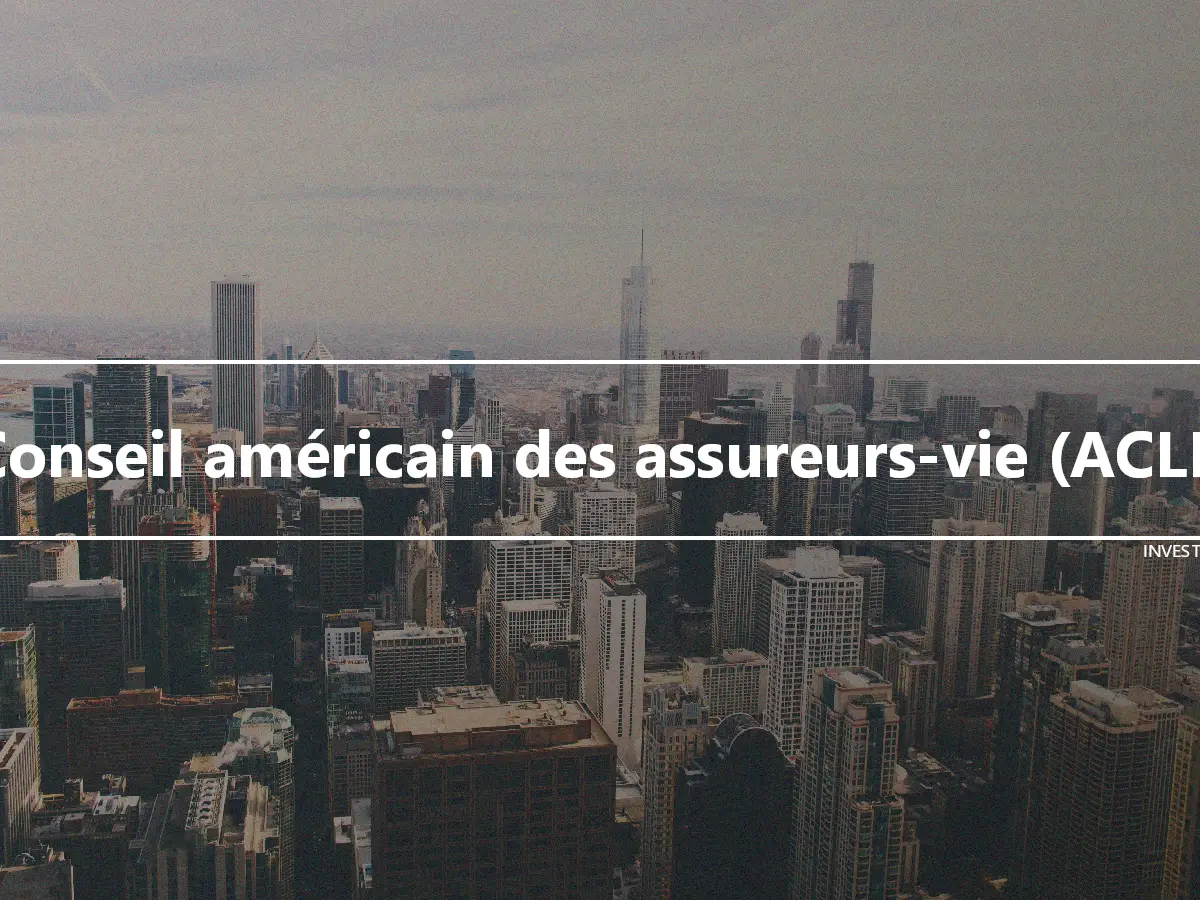 Conseil américain des assureurs-vie (ACLI)