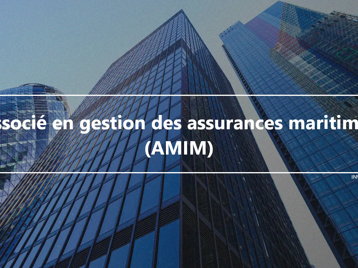 Associé en gestion des assurances maritimes (AMIM)