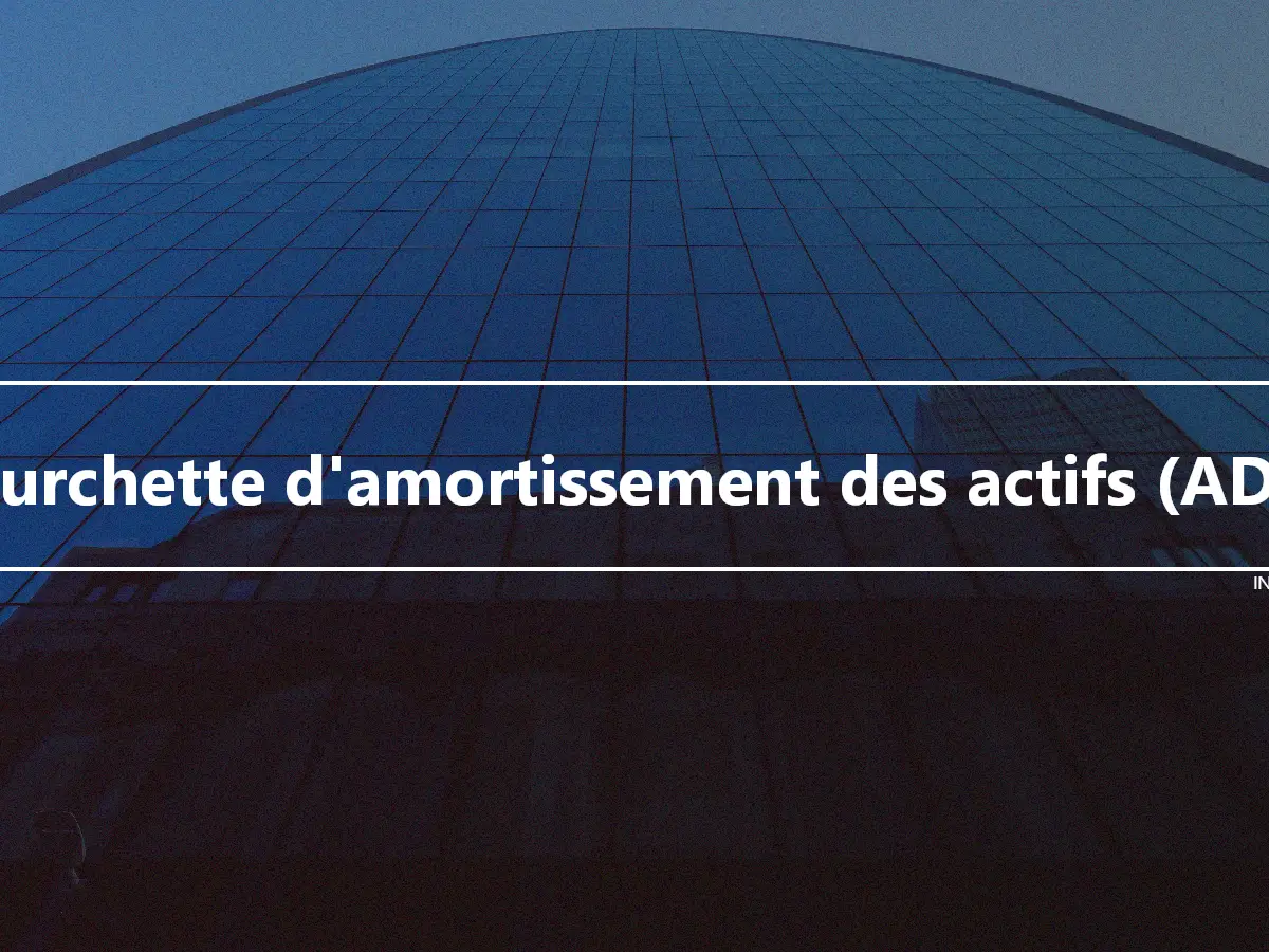 Fourchette d'amortissement des actifs (ADR)