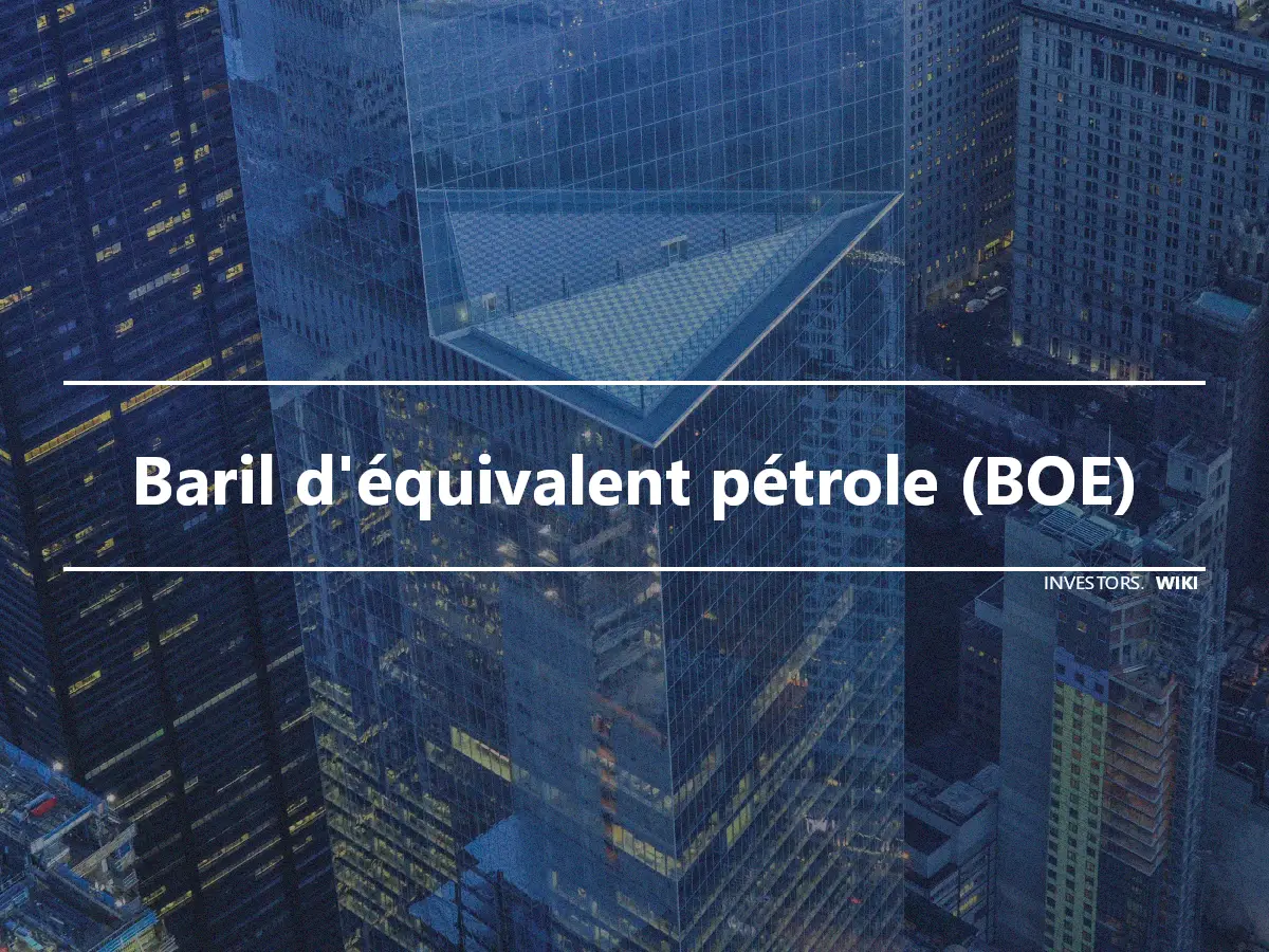 Baril d'équivalent pétrole (BOE)