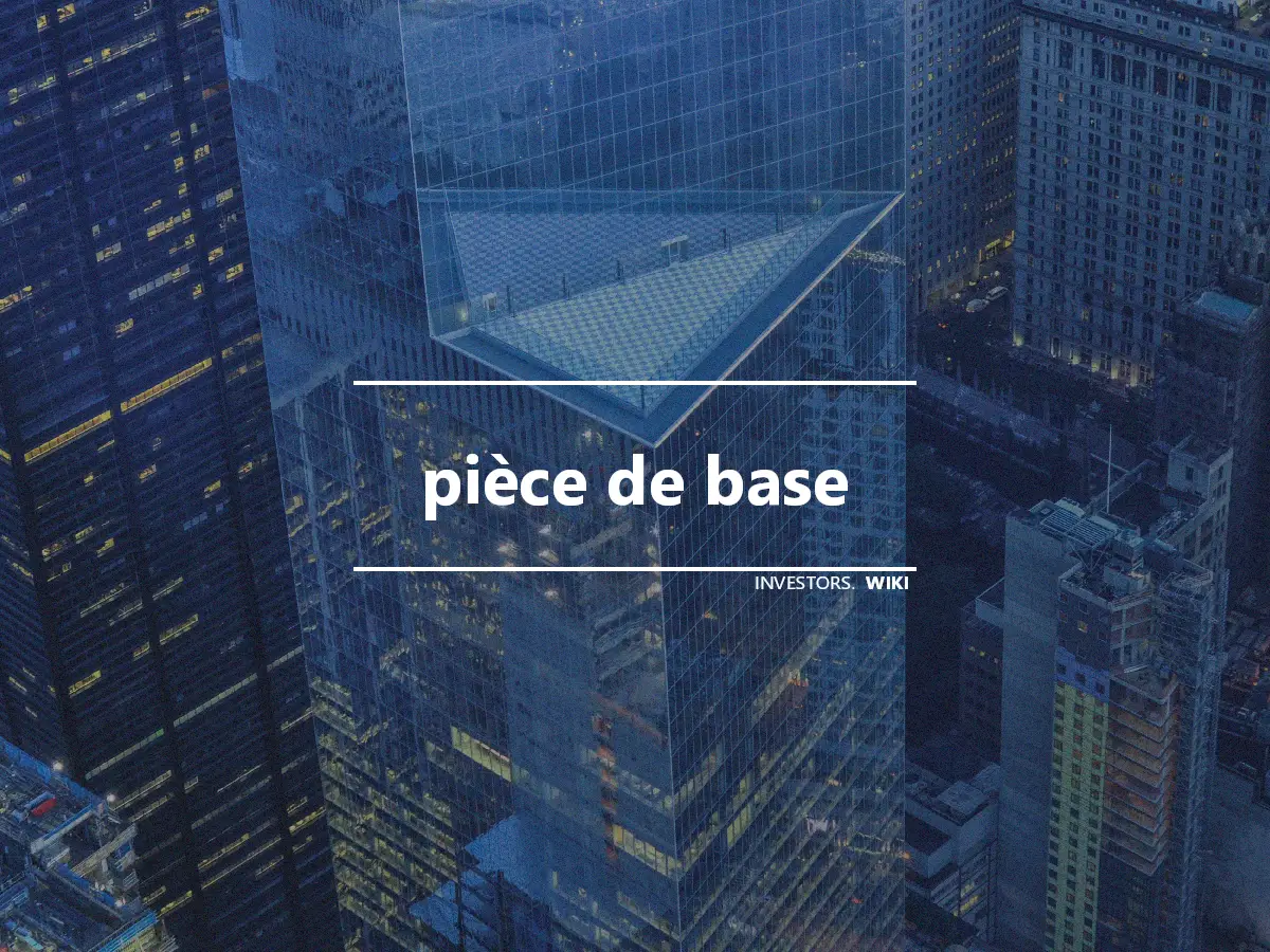 pièce de base