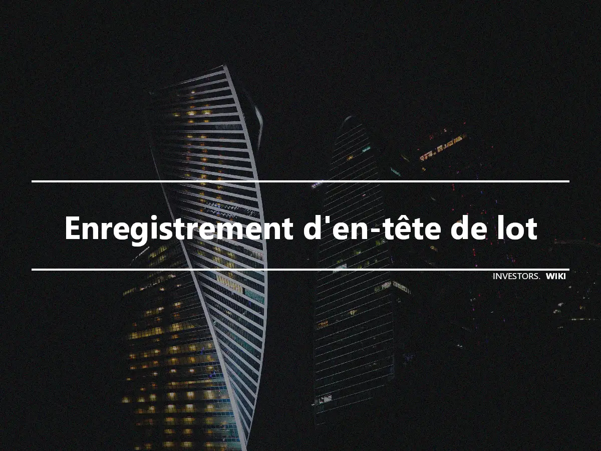 Enregistrement d'en-tête de lot