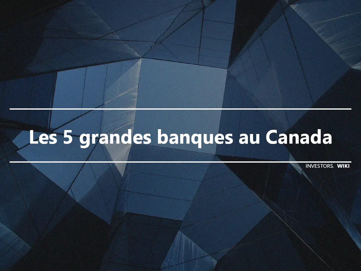 Les 5 grandes banques au Canada