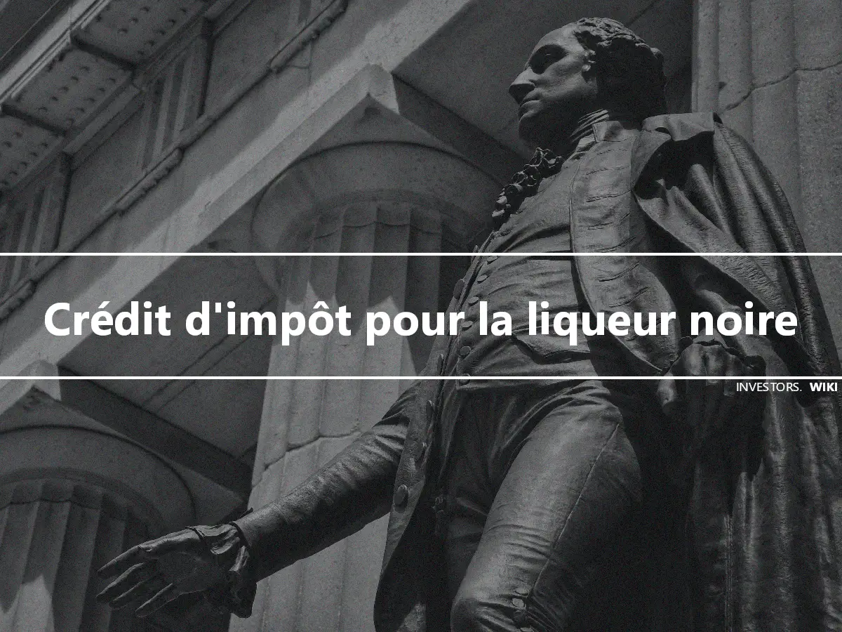 Crédit d'impôt pour la liqueur noire