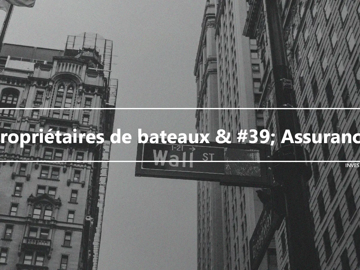 Propriétaires de bateaux & #39; Assurance