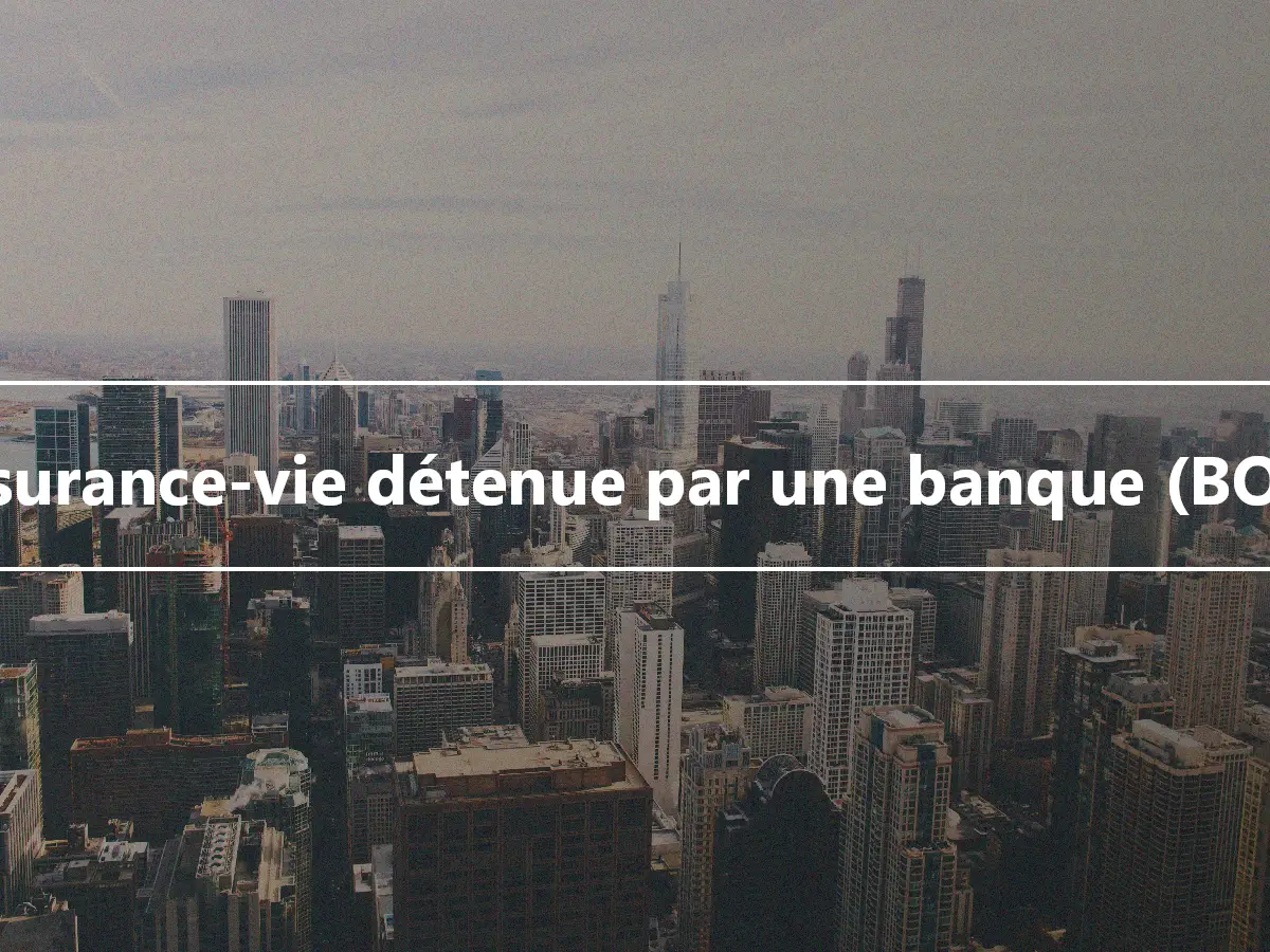 Assurance-vie détenue par une banque (BOLI)