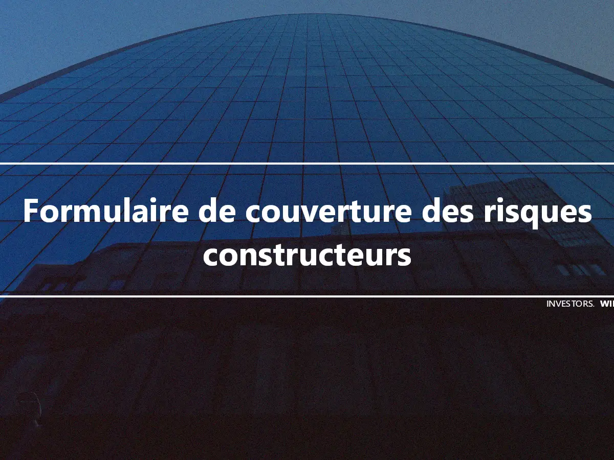 Formulaire de couverture des risques constructeurs