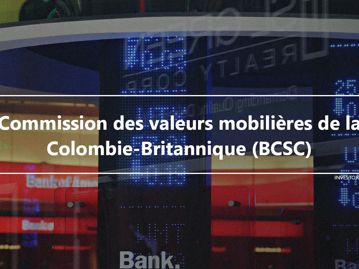 Commission des valeurs mobilières de la Colombie-Britannique (BCSC)