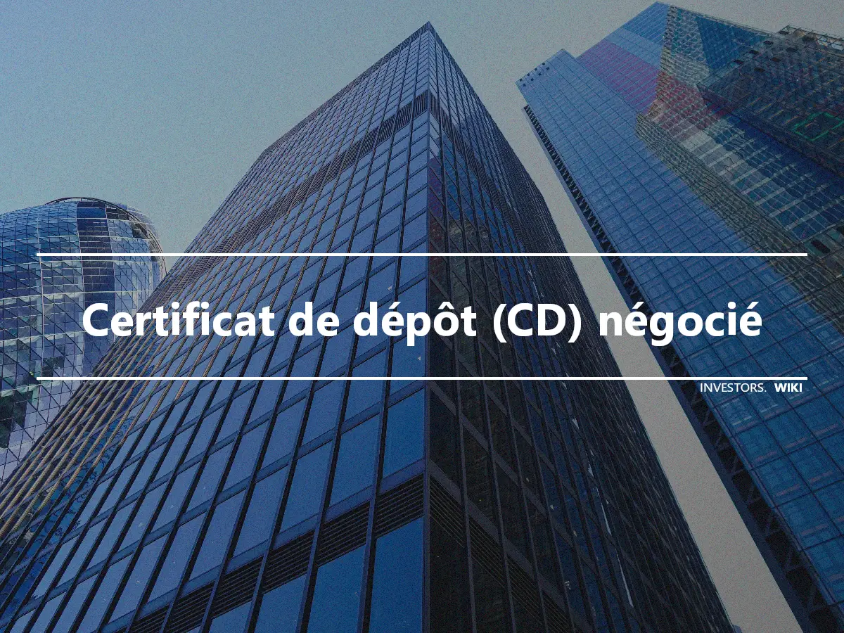 Certificat de dépôt (CD) négocié