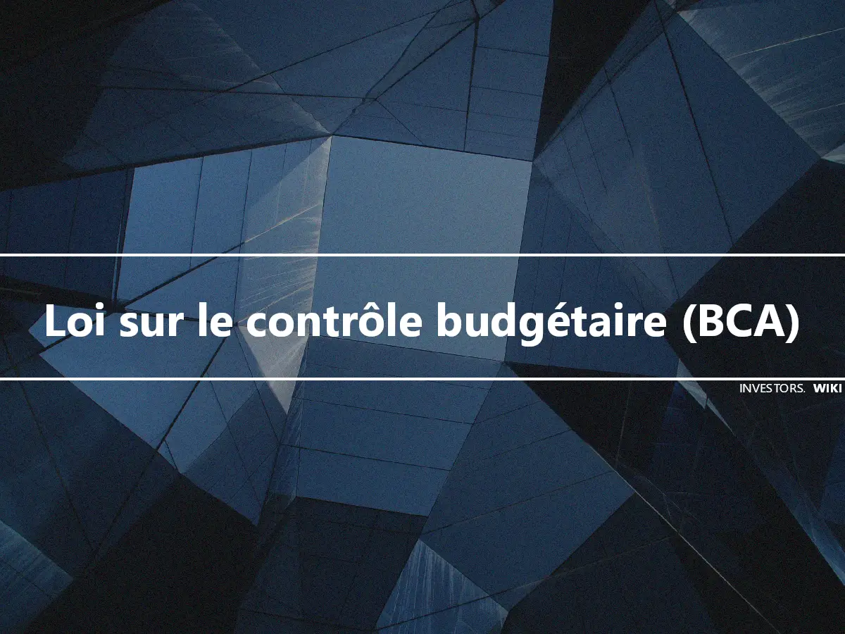 Loi sur le contrôle budgétaire (BCA)