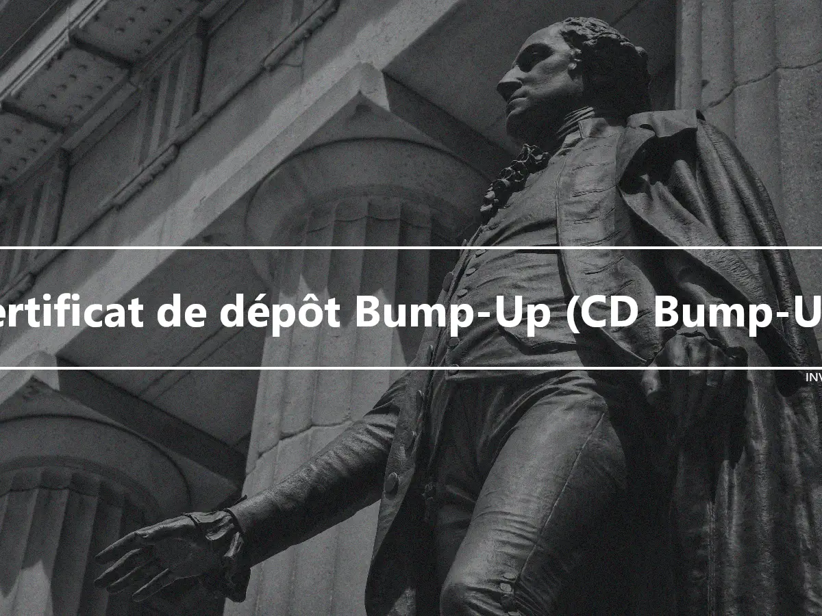Certificat de dépôt Bump-Up (CD Bump-Up)