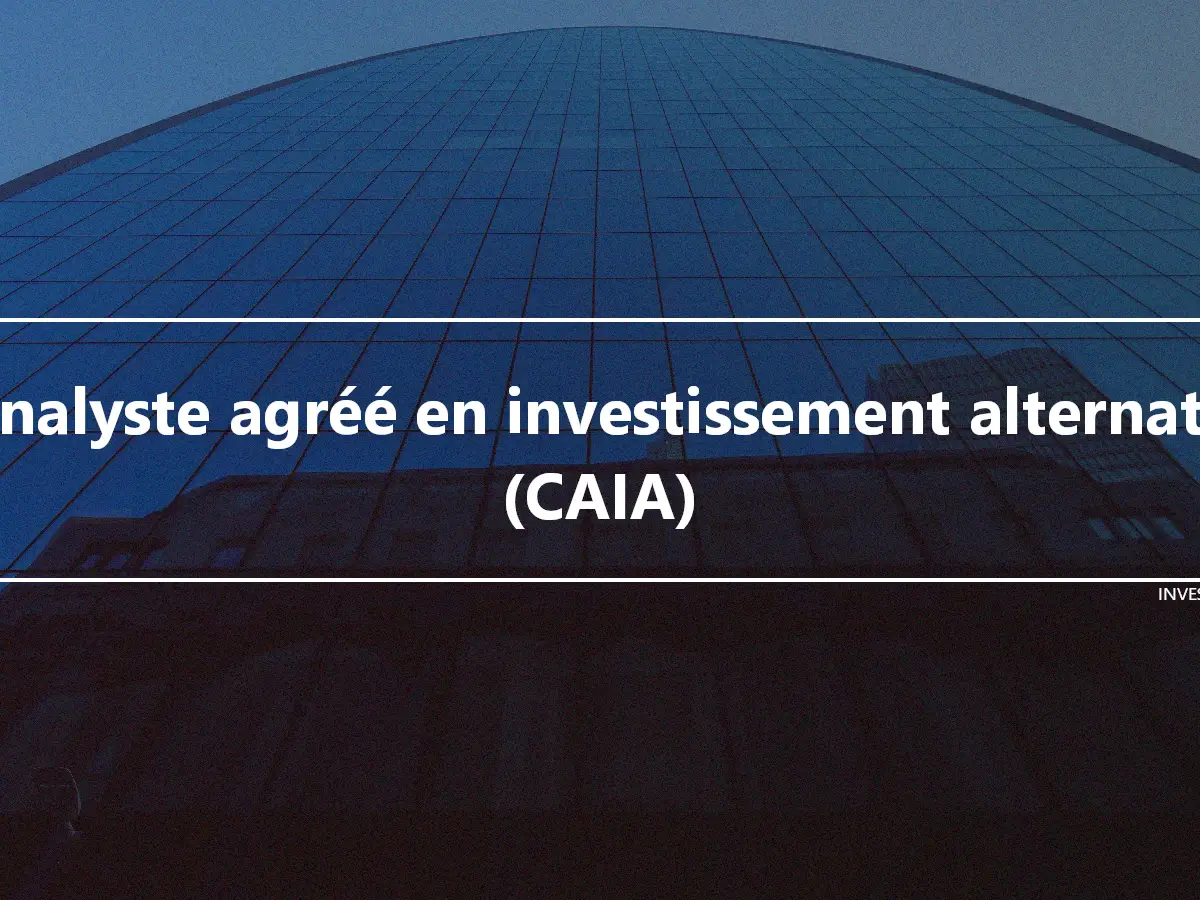 Analyste agréé en investissement alternatif (CAIA)