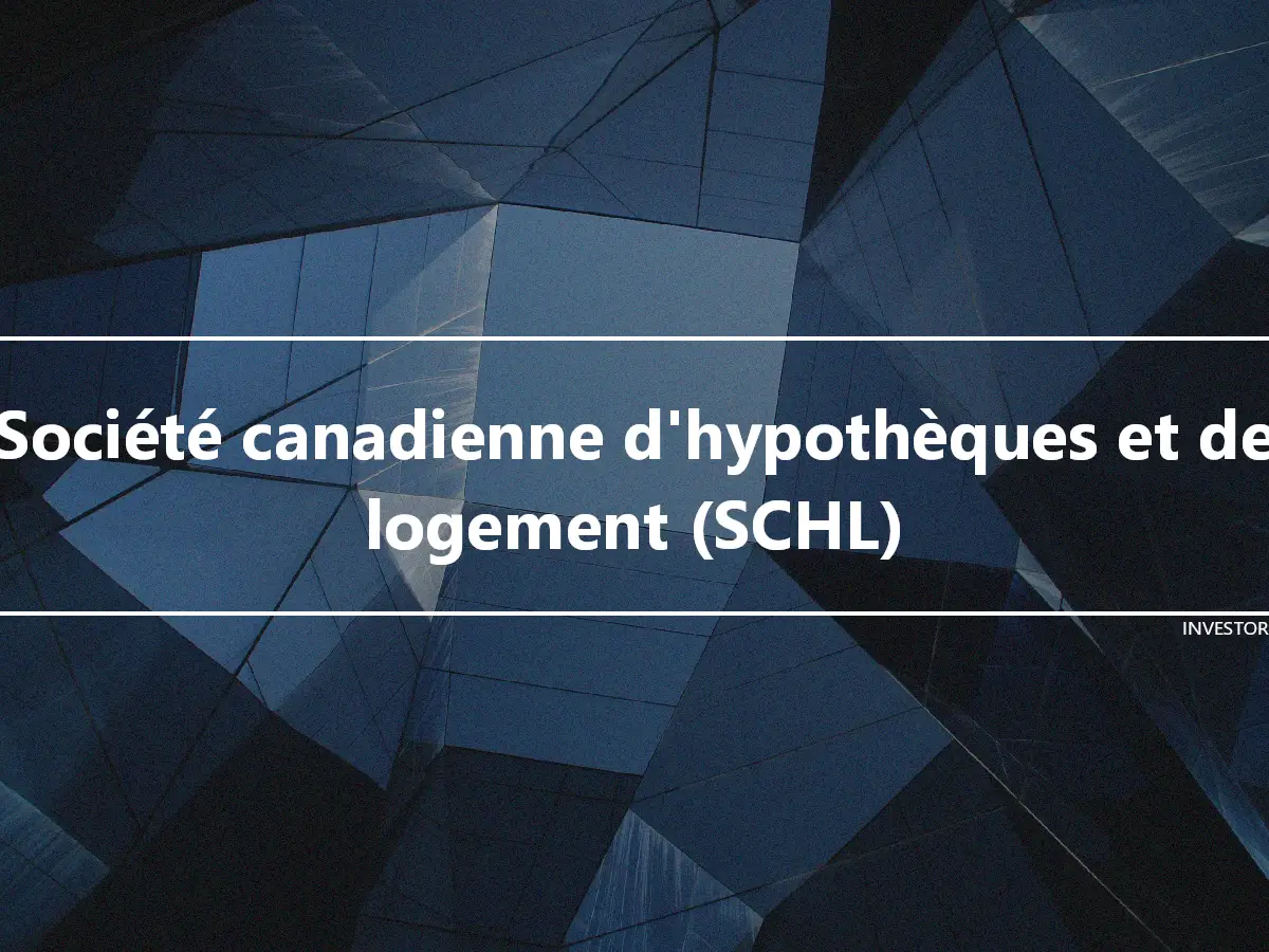 Société canadienne d'hypothèques et de logement (SCHL)