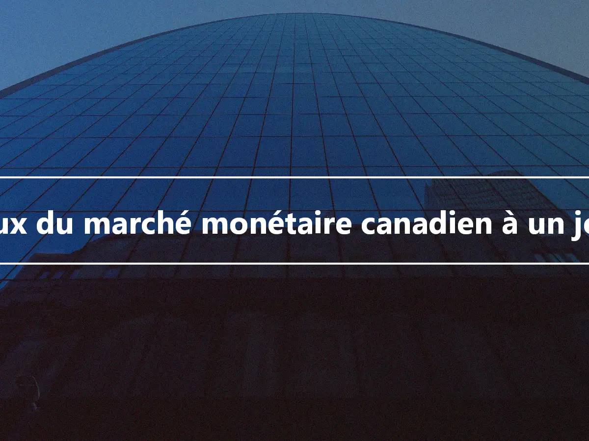 Taux du marché monétaire canadien à un jour