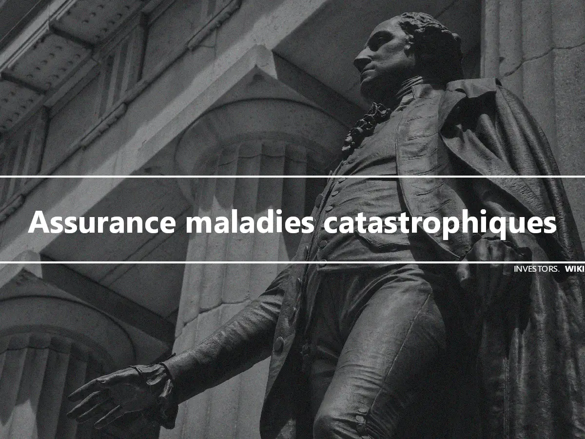 Assurance maladies catastrophiques