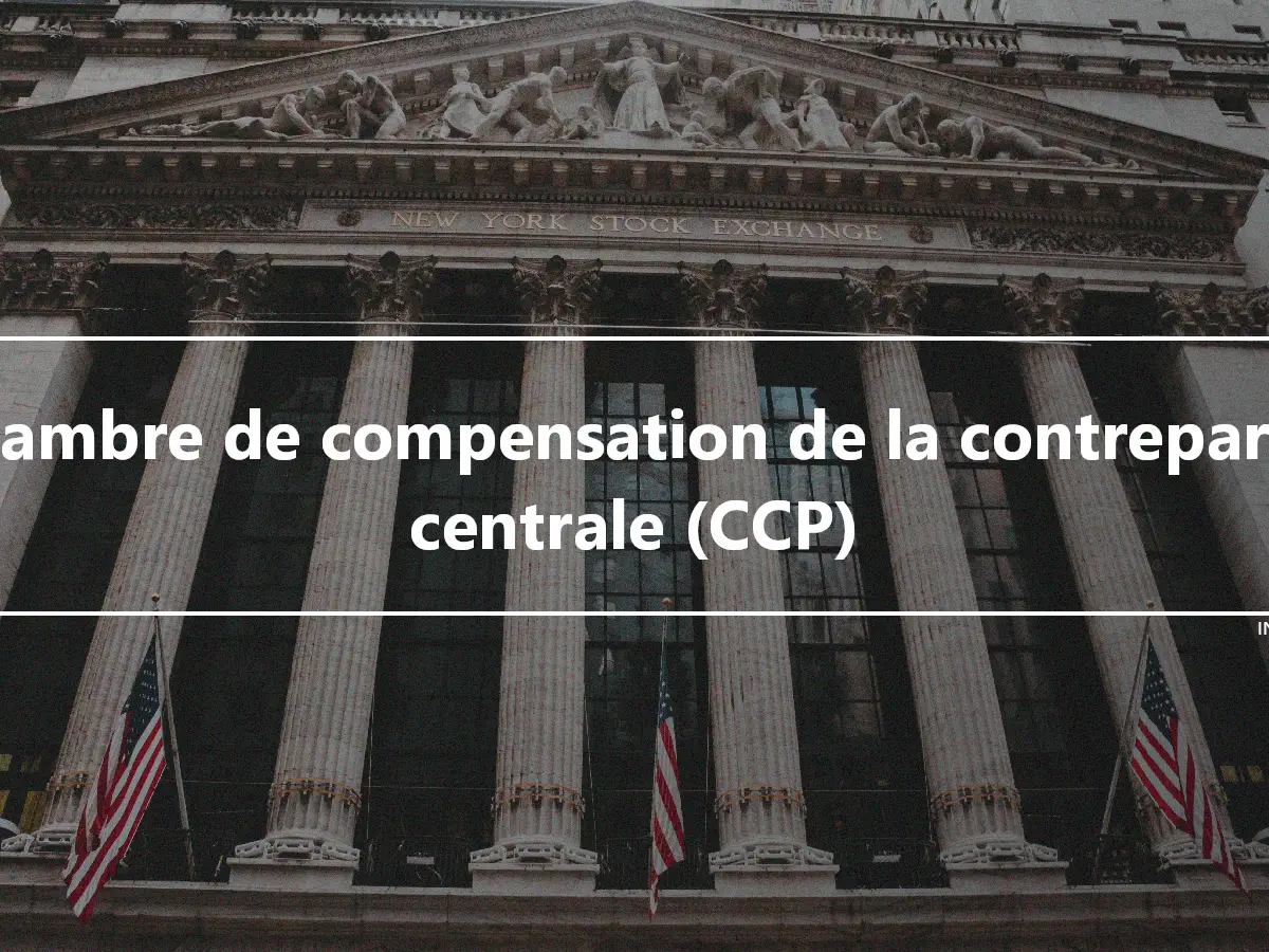 Chambre de compensation de la contrepartie centrale (CCP)