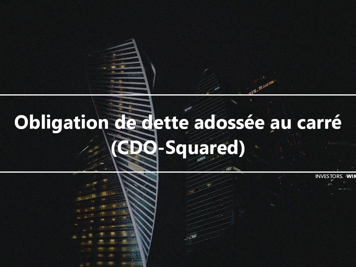 Obligation de dette adossée au carré (CDO-Squared)