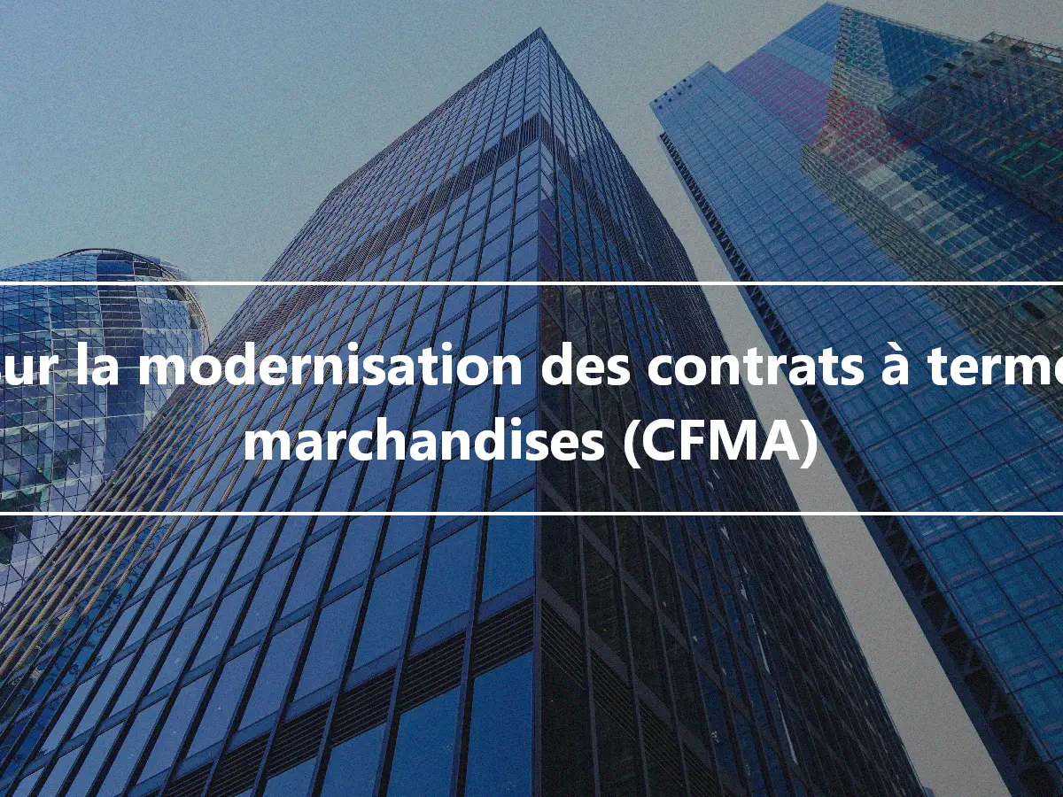 Loi sur la modernisation des contrats à terme sur marchandises (CFMA)
