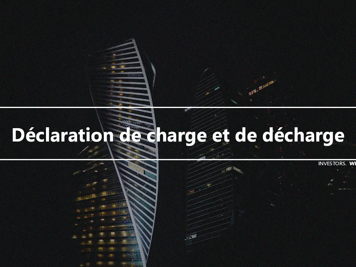 Déclaration de charge et de décharge