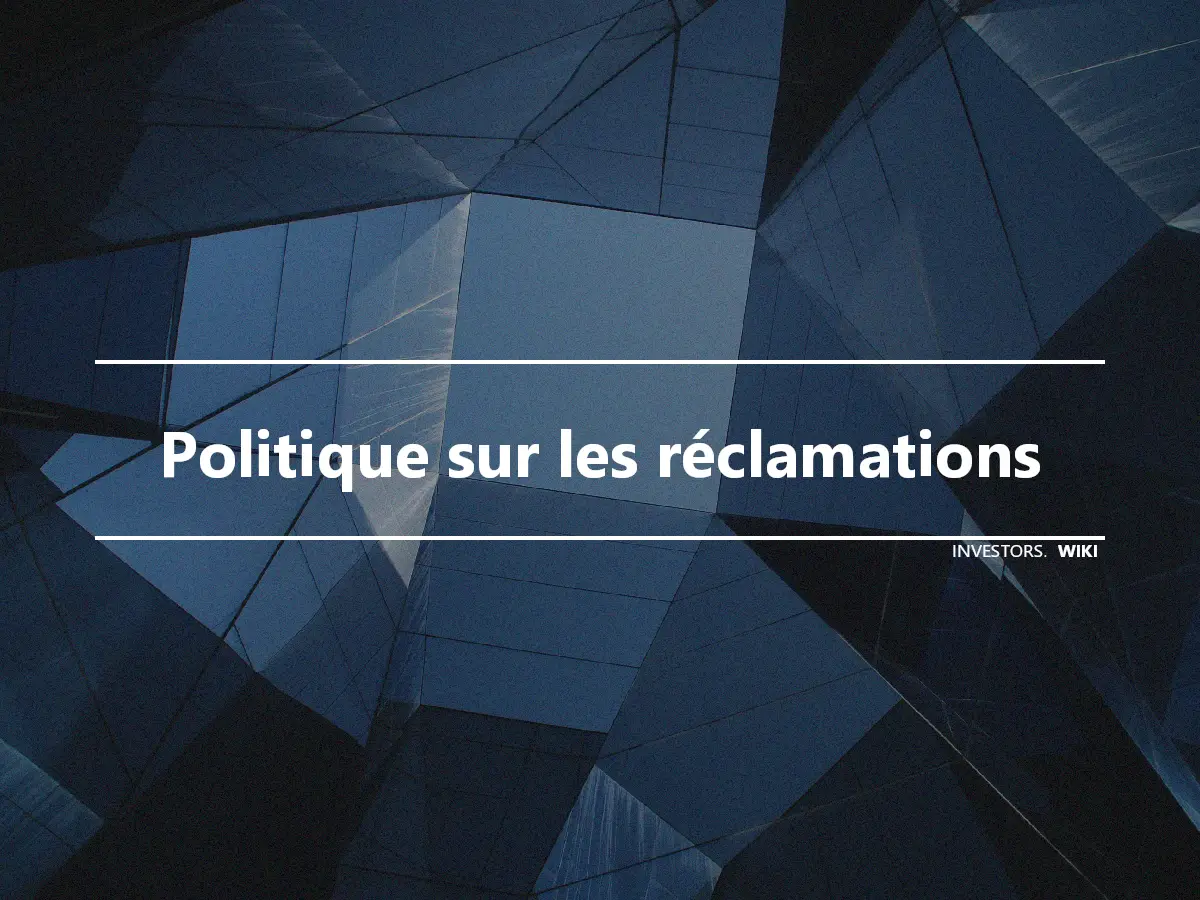 Politique sur les réclamations