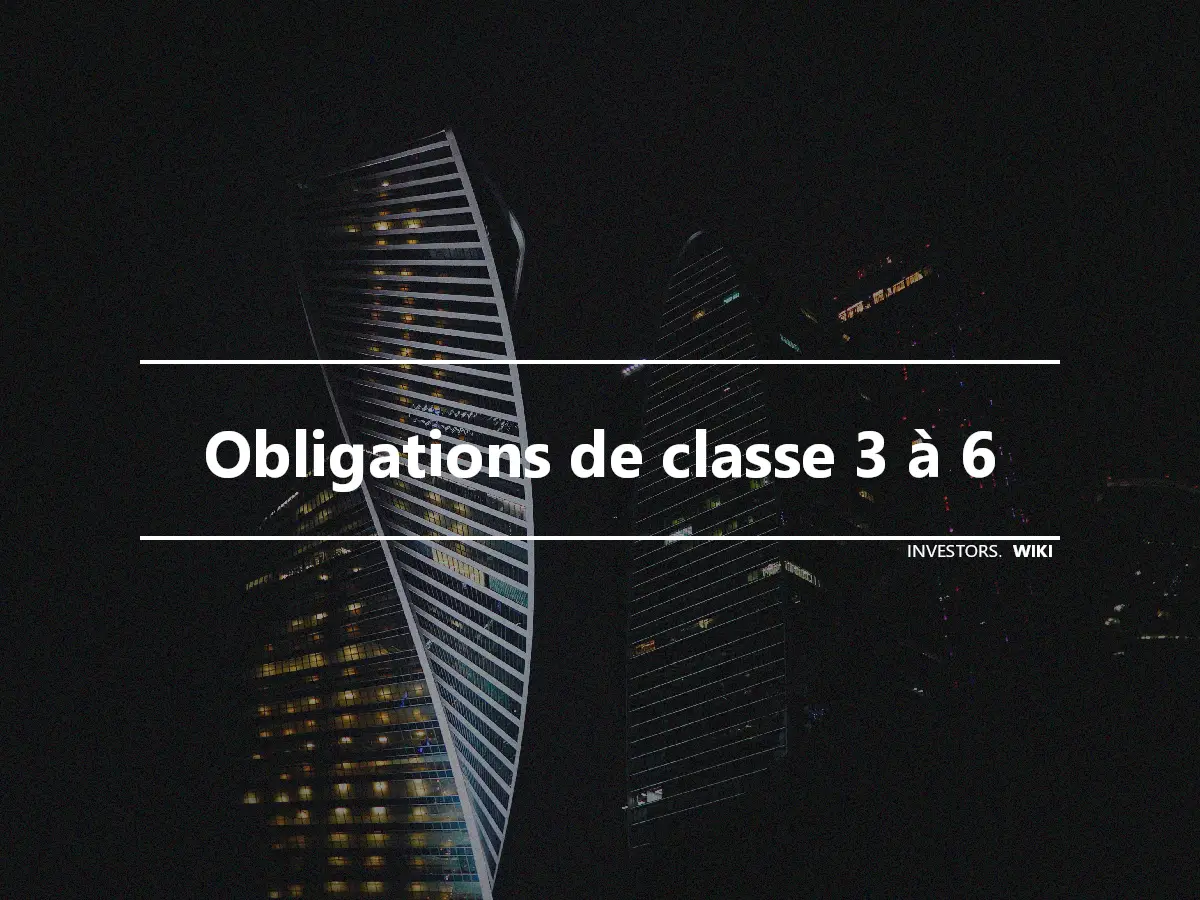 Obligations de classe 3 à 6