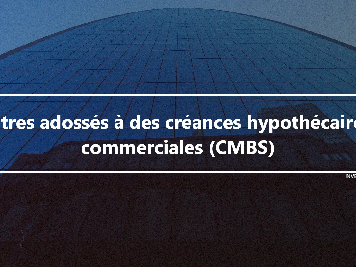 Titres adossés à des créances hypothécaires commerciales (CMBS)