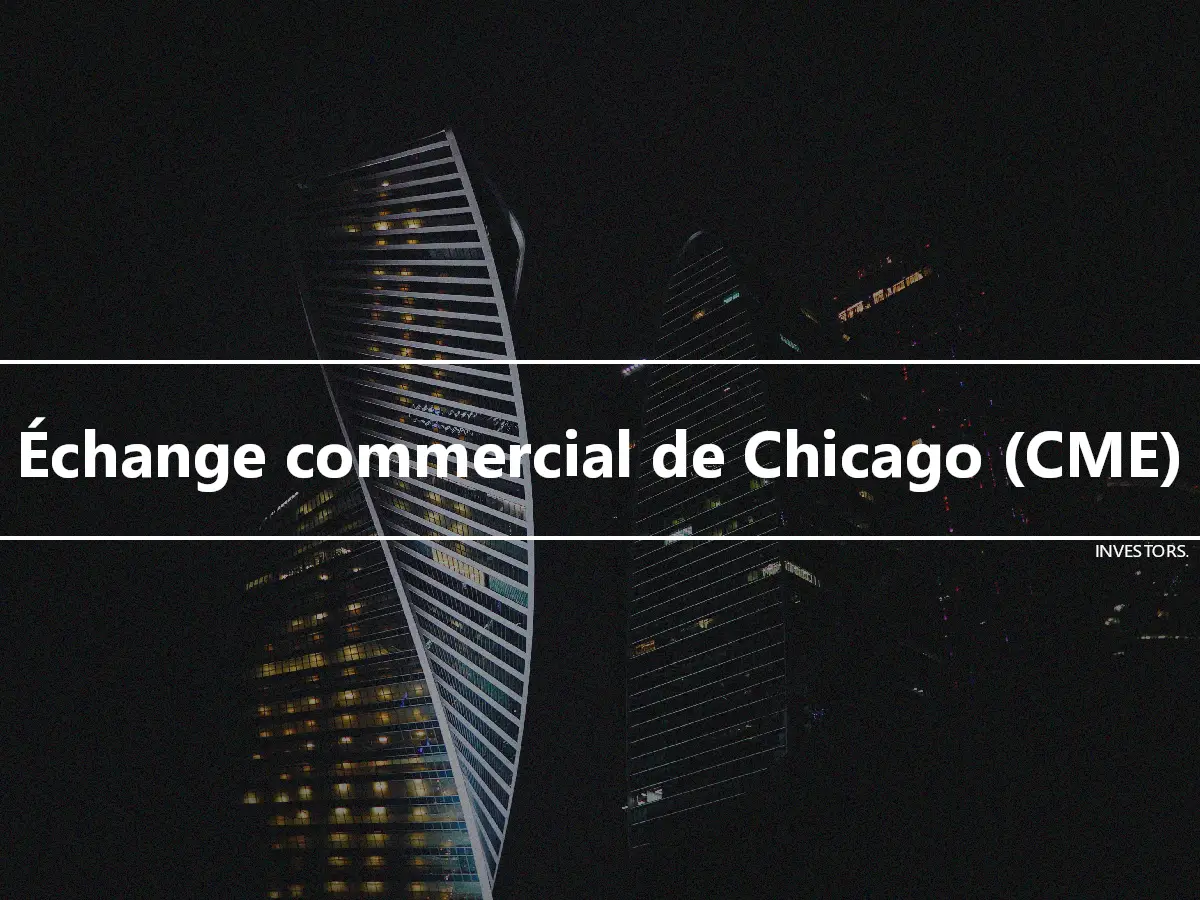 Échange commercial de Chicago (CME)