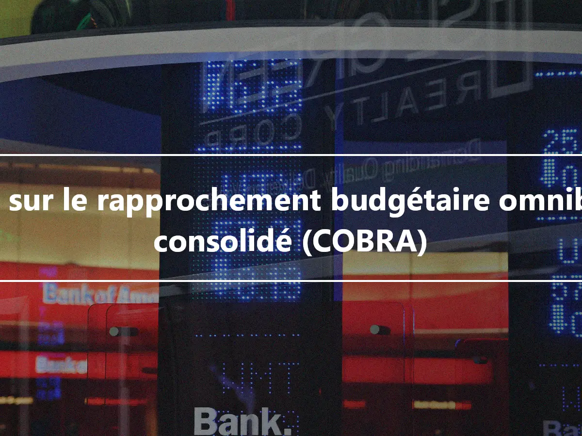 Loi sur le rapprochement budgétaire omnibus consolidé (COBRA)