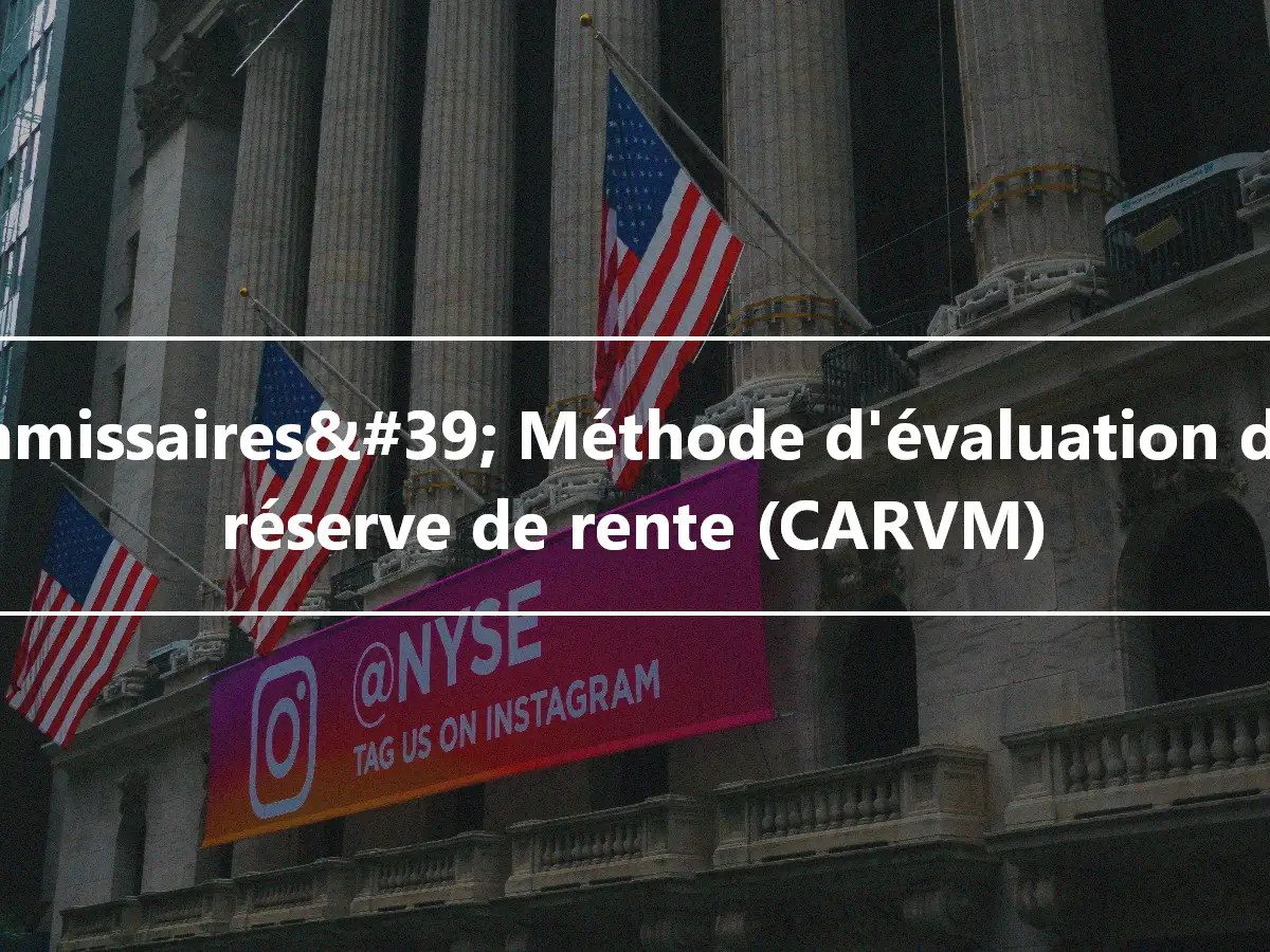 commissaires&#39; Méthode d'évaluation de la réserve de rente (CARVM)