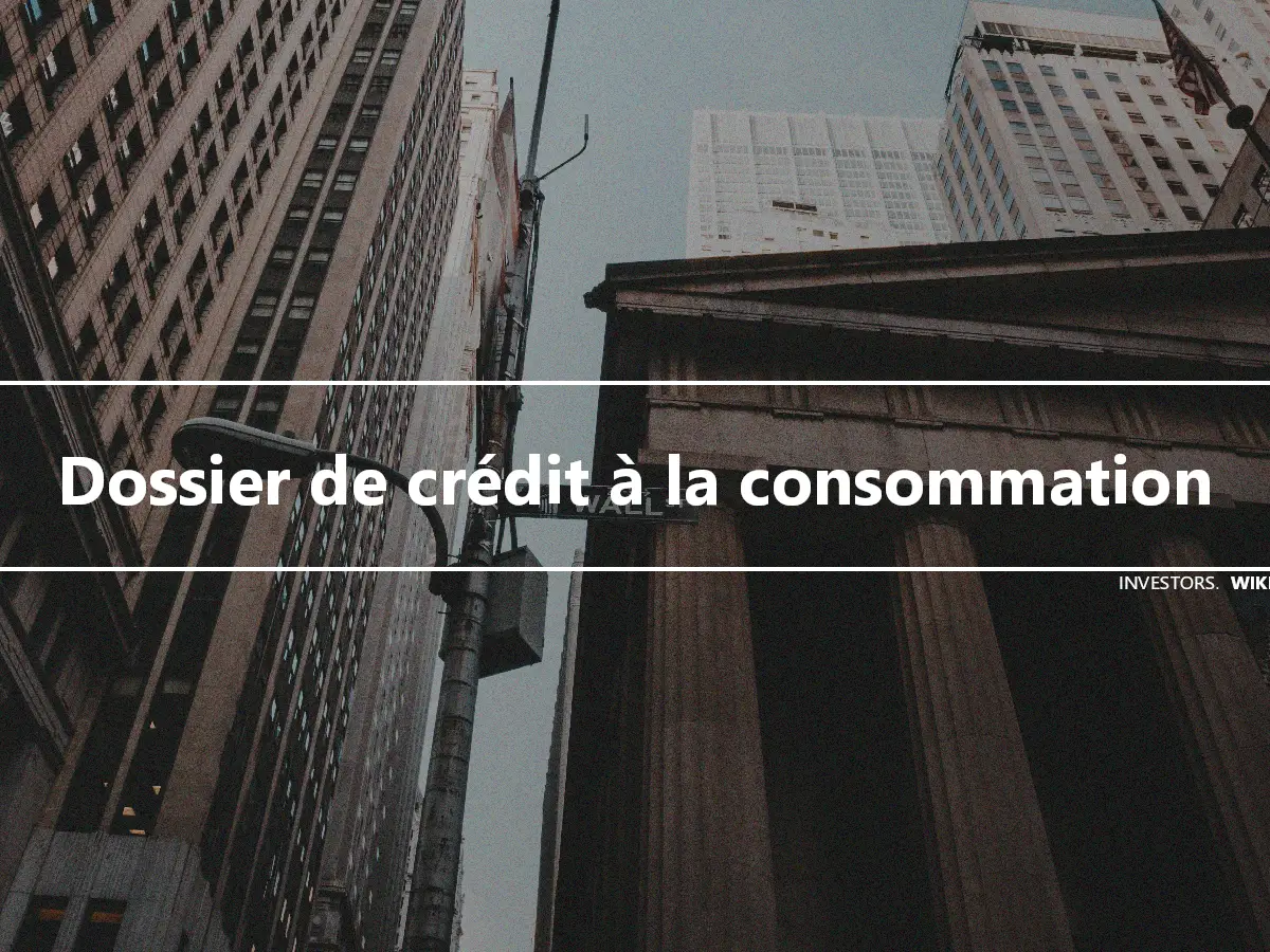 Dossier de crédit à la consommation