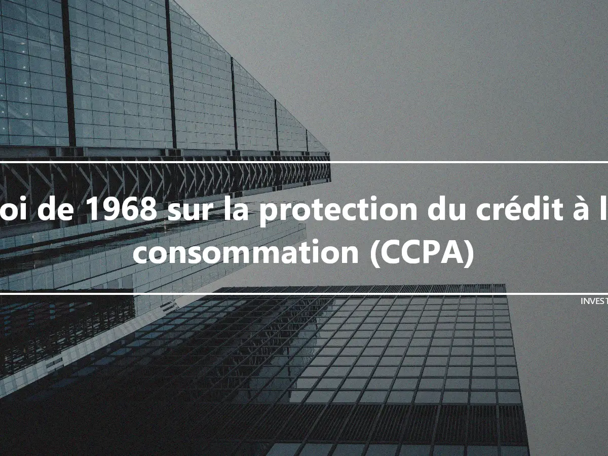 Loi de 1968 sur la protection du crédit à la consommation (CCPA)