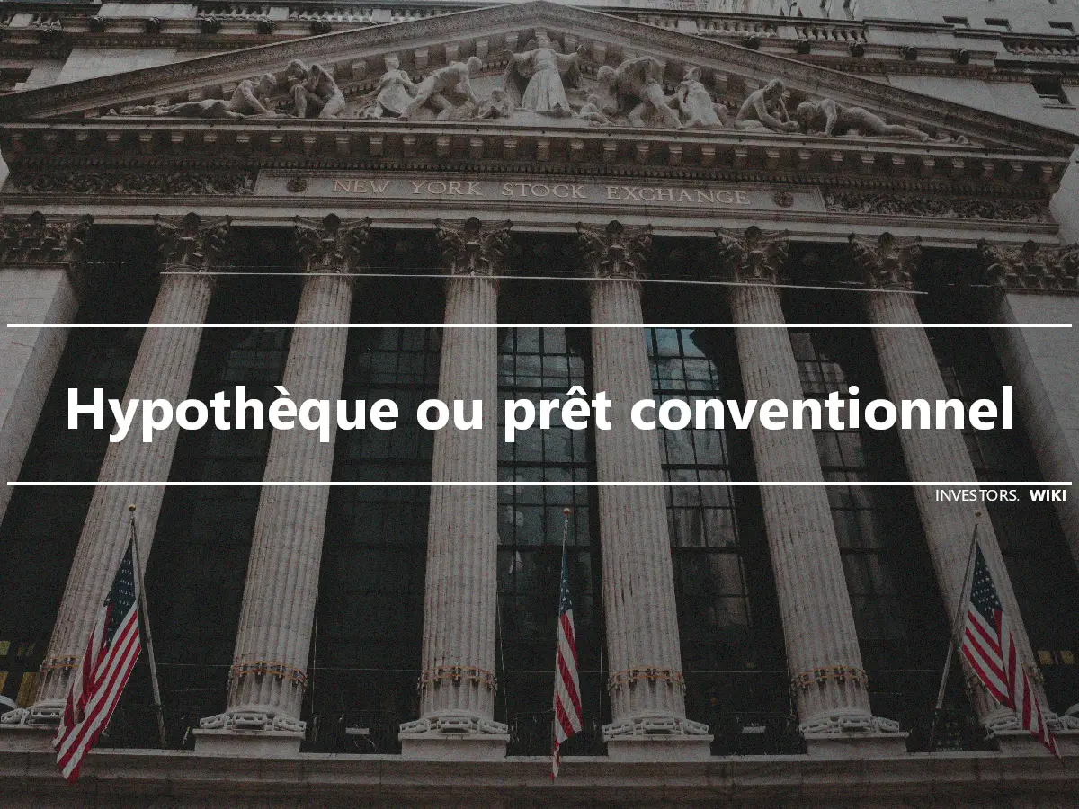 Hypothèque ou prêt conventionnel