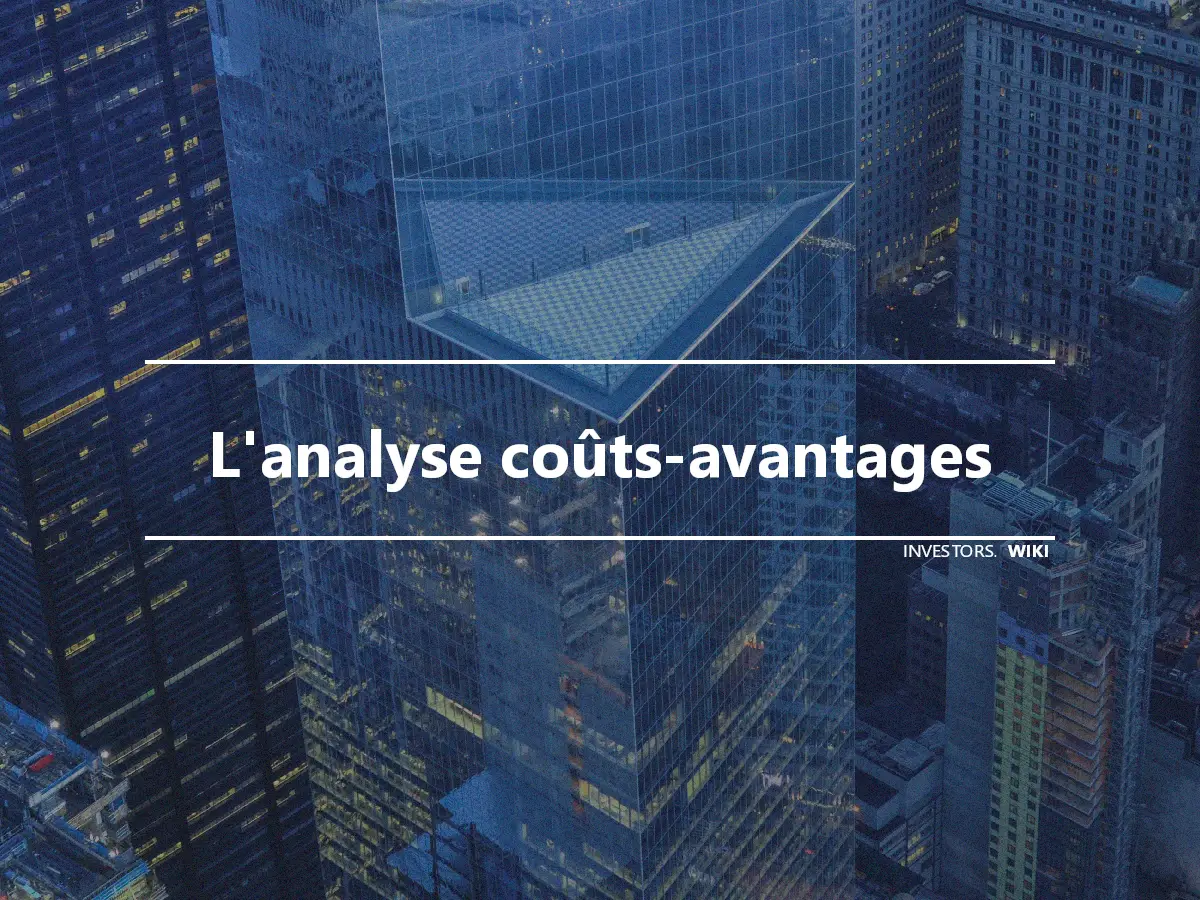 L'analyse coûts-avantages