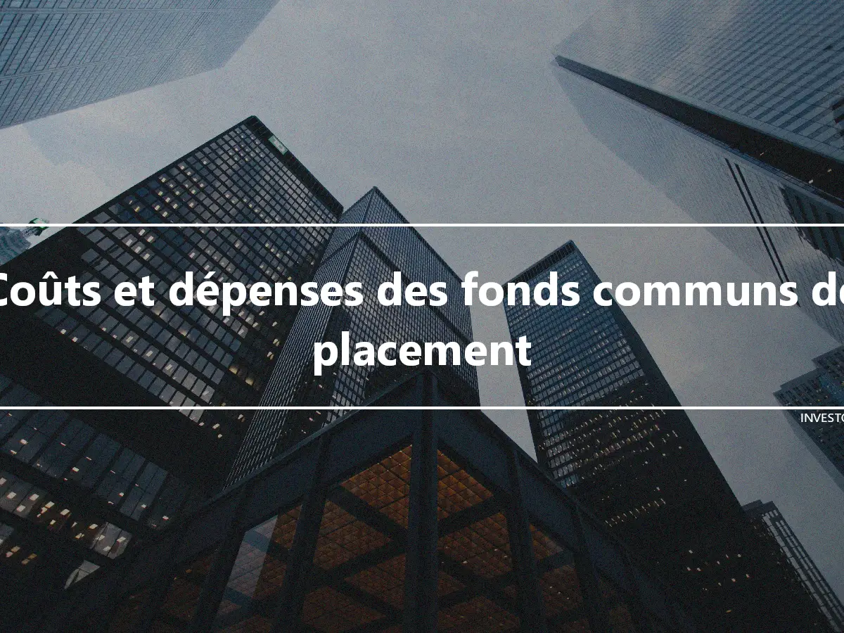 Coûts et dépenses des fonds communs de placement