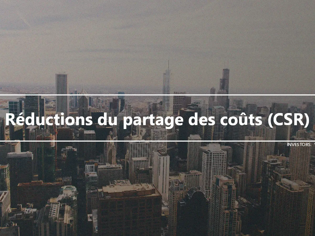 Réductions du partage des coûts (CSR)